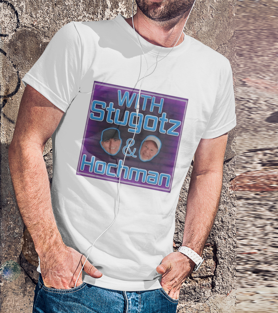 With Stugotz And Hochman Podcast Radio Sports Talk T-Shirt