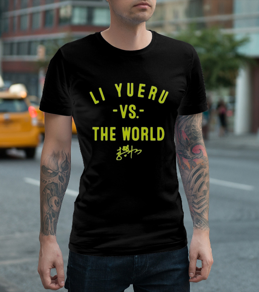 Li Yueru Vs. The World Signature Edition T-Shirt