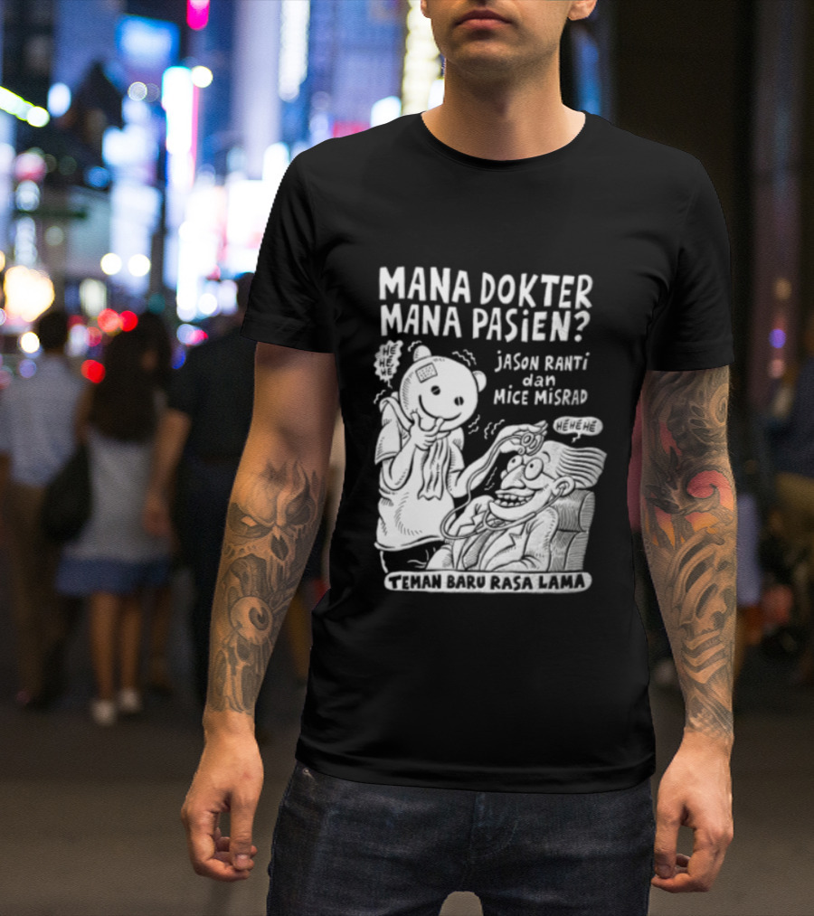 Mana Dokter Mana Pasien Jason Ranti Mice Misrad Teman Baru Rasa Lama T-Shirt