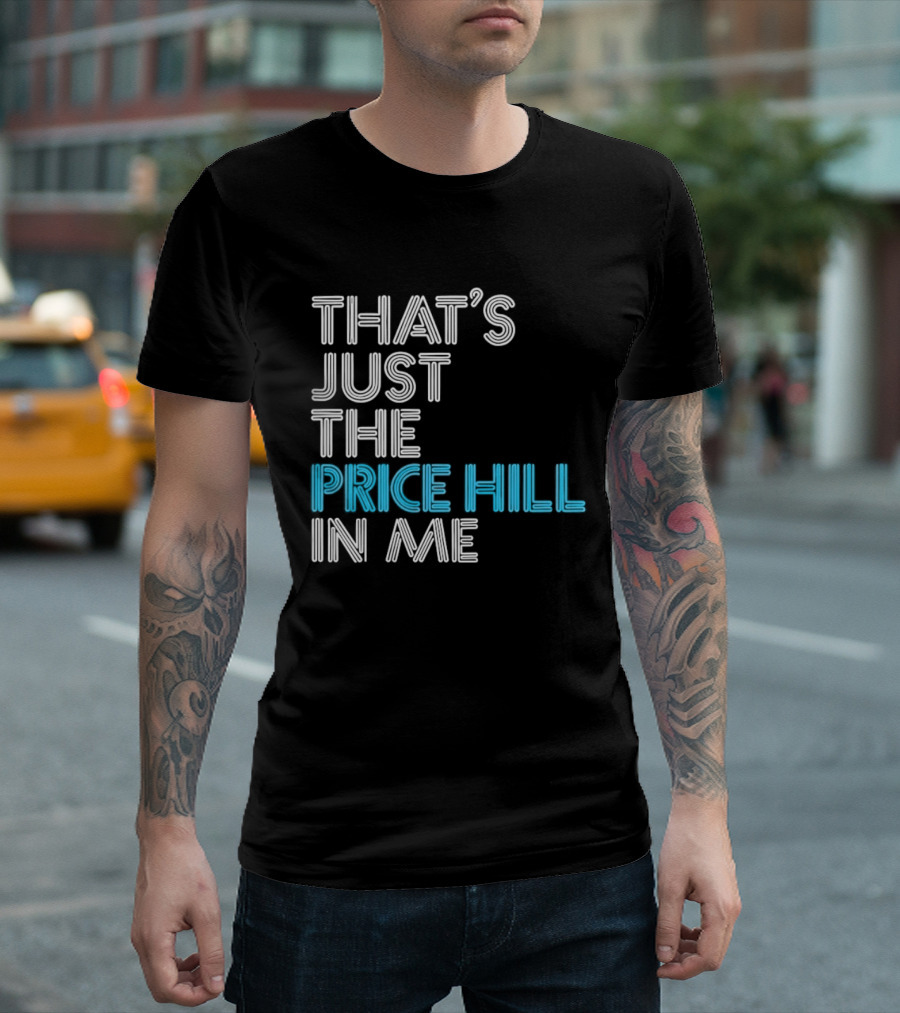 That's Just The Price Hill In Me Cincinnati T-Shirt