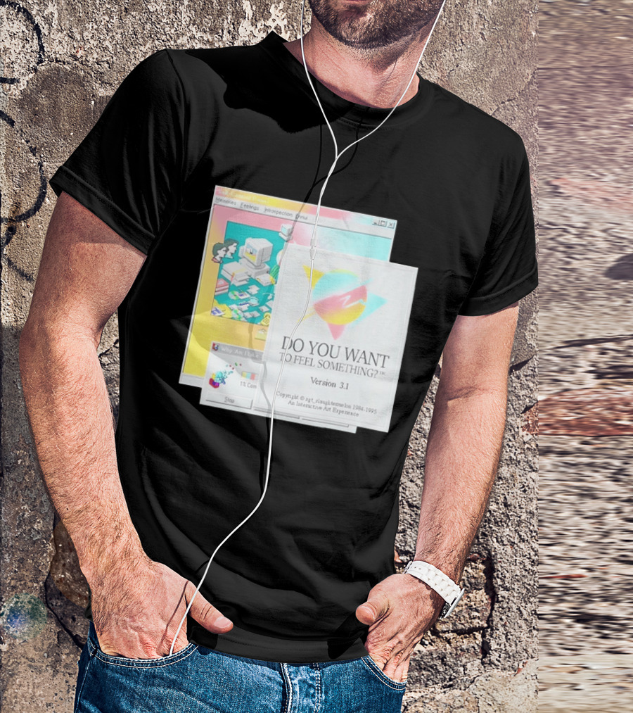 DO YOU WANT TO FEEL SOMETHING Version 3.1 Interactive Art Experience Memories Feelings Introspection Copyright 1984 1995 T-Shirt