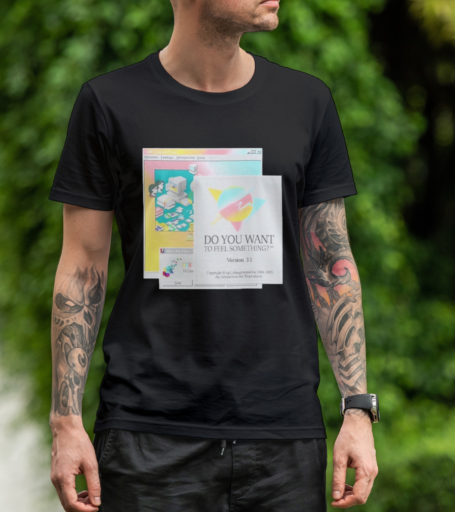 DO YOU WANT TO FEEL SOMETHING Version 3.1 Interactive Art Experience Memories Feelings Introspection Copyright 1984 1995 T-Shirt