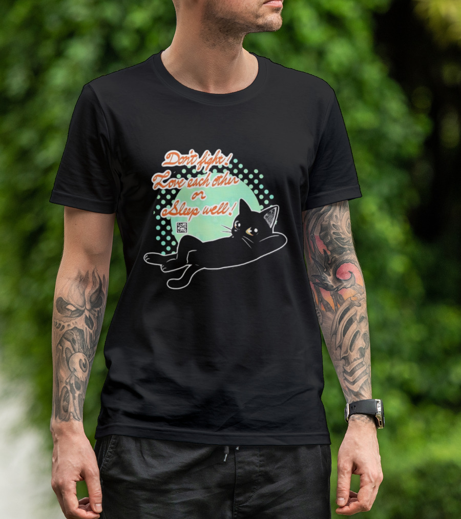 Don't Fight Love Each Other Or Sleep Well Black Cat Playful Message T-Shirt