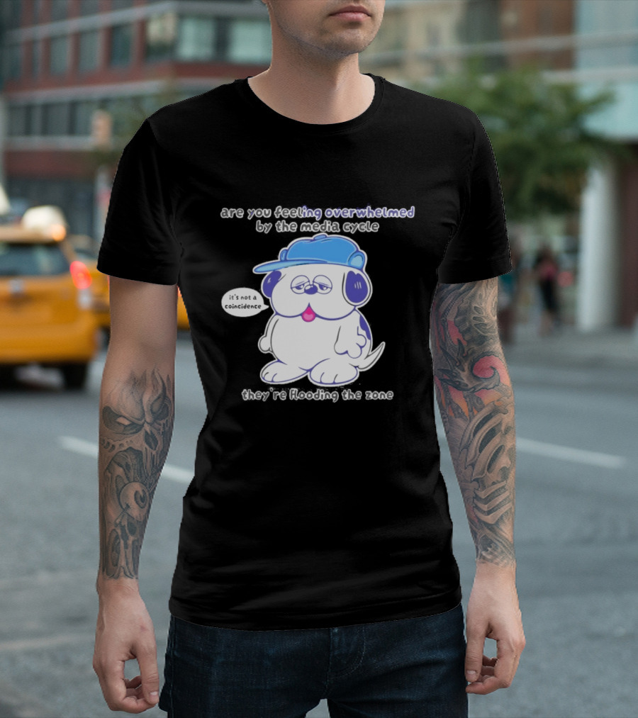 Olaf Are You Feeling Overwhelmed By The Media Cycle They're Flooding The Zone Blue Cap Cartoon Dog T-Shirt