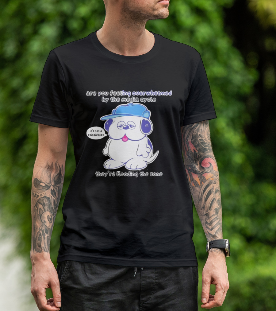 Olaf Are You Feeling Overwhelmed By The Media Cycle They're Flooding The Zone Blue Cap Cartoon Dog T-Shirt