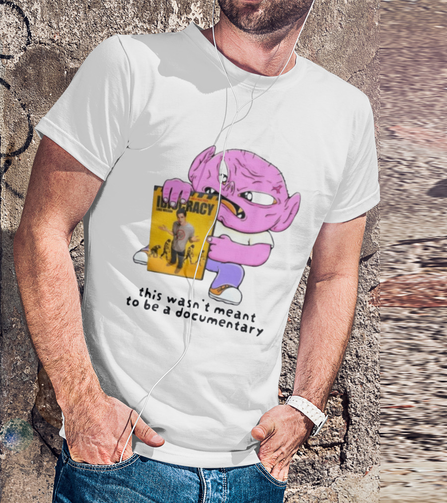Idiocracy Luke Wilson This Wasn't Meant To Be A Documentary T-Shirt