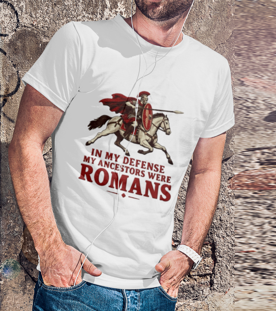 Roman Soldier On Horseback In My Defense My Ancestors Were Romans T-Shirt