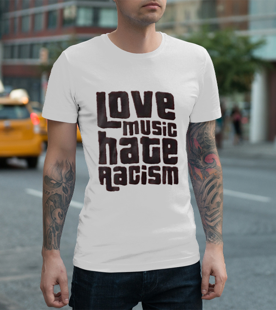 Love Music Hate Racism Movement Awareness T-Shirt