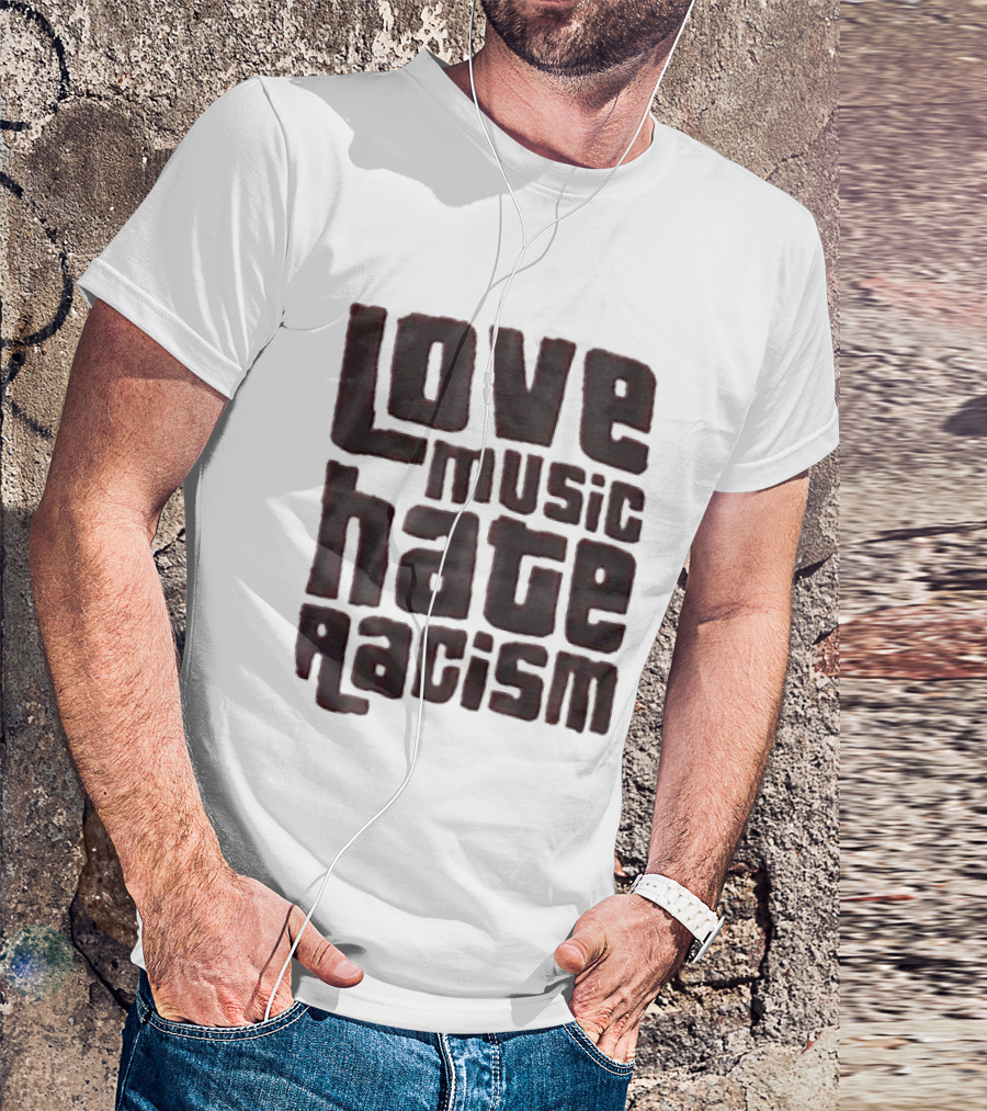 Love Music Hate Racism Movement Awareness T-Shirt