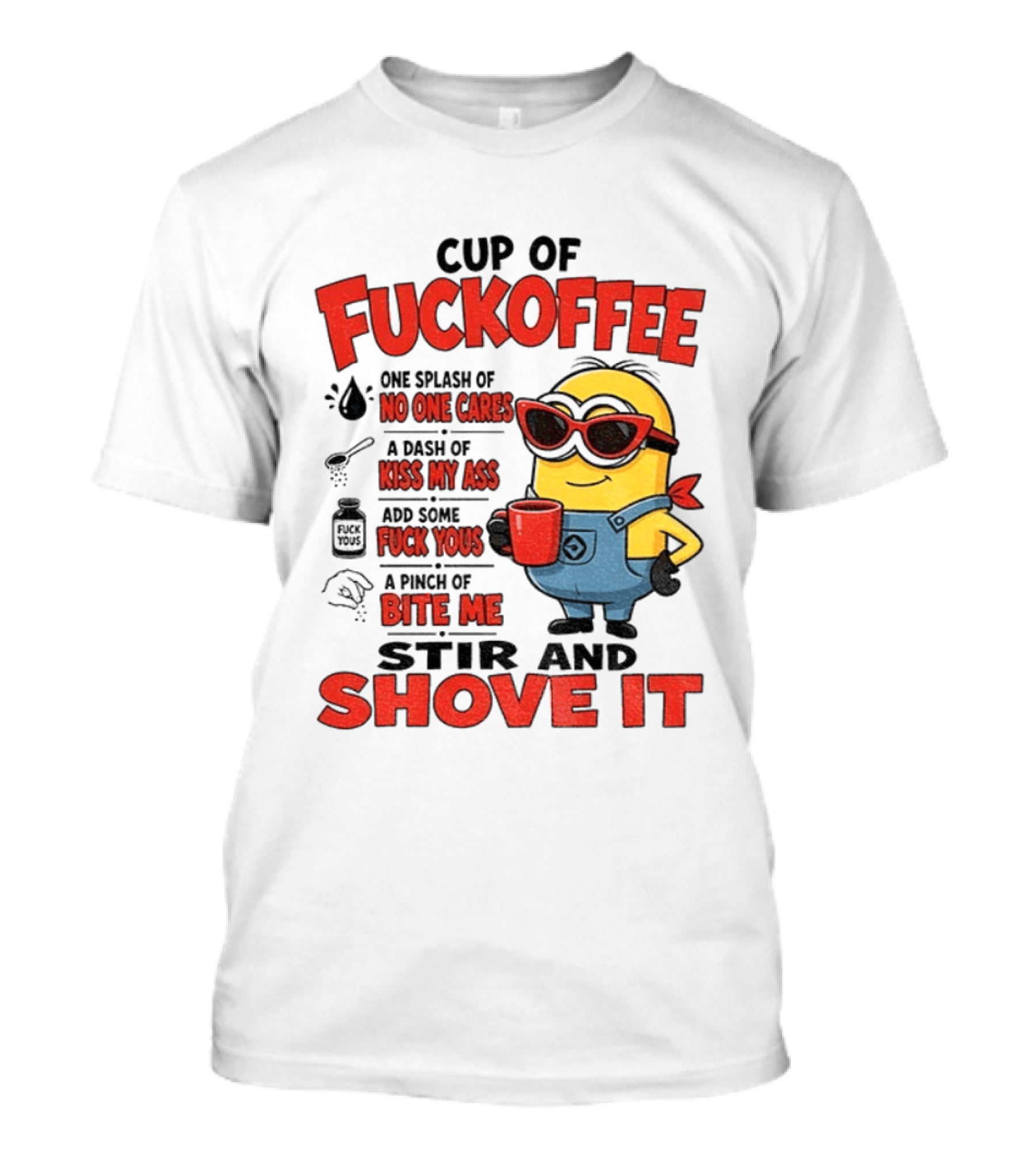 Cup Of Fuckoffee Minion Humor No One Cares Kiss My Ass Stir And Shove It T-Shirt