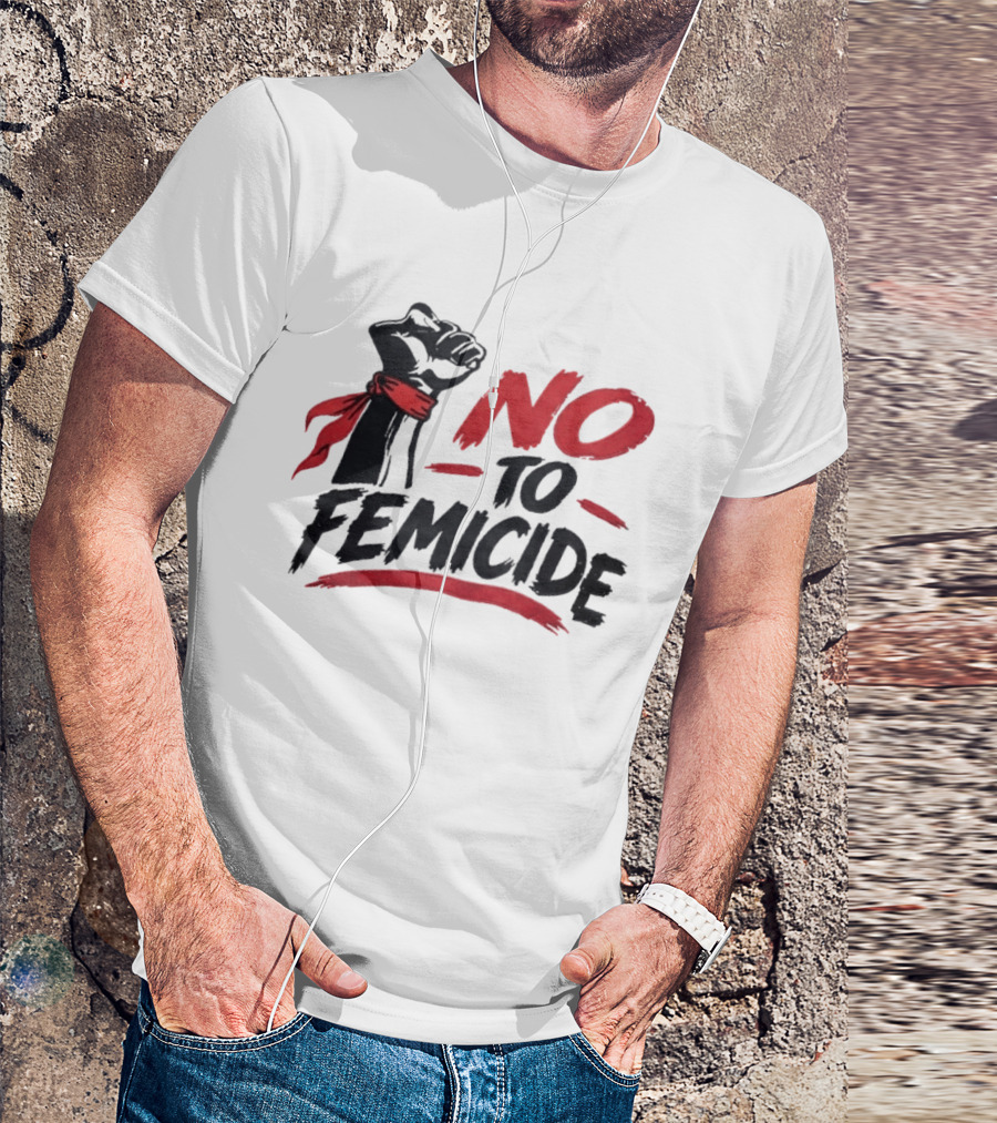 No To Femicide Raised Fist Activism Social Justice Equality T-Shirt
