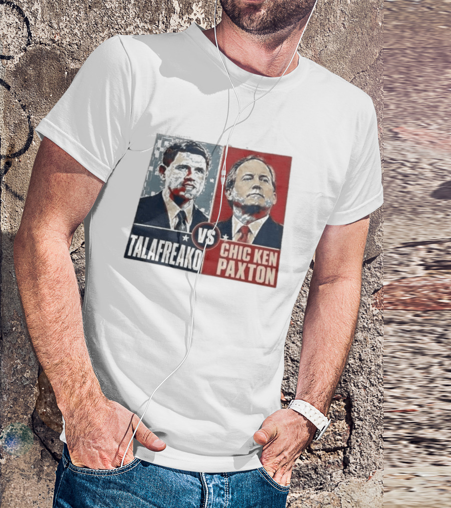 Talafreako Vs Chic Ken Paxton Political Parody Election Matchup T-Shirt