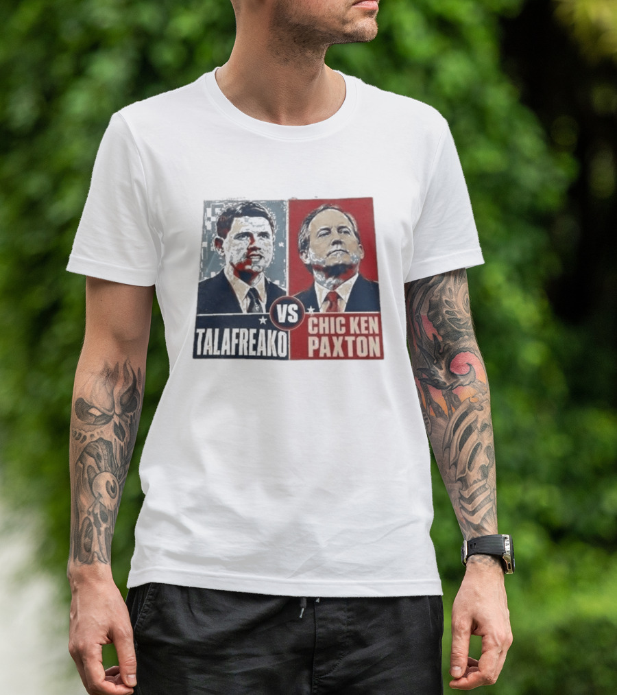 Talafreako Vs Chic Ken Paxton Political Parody Election Matchup T-Shirt