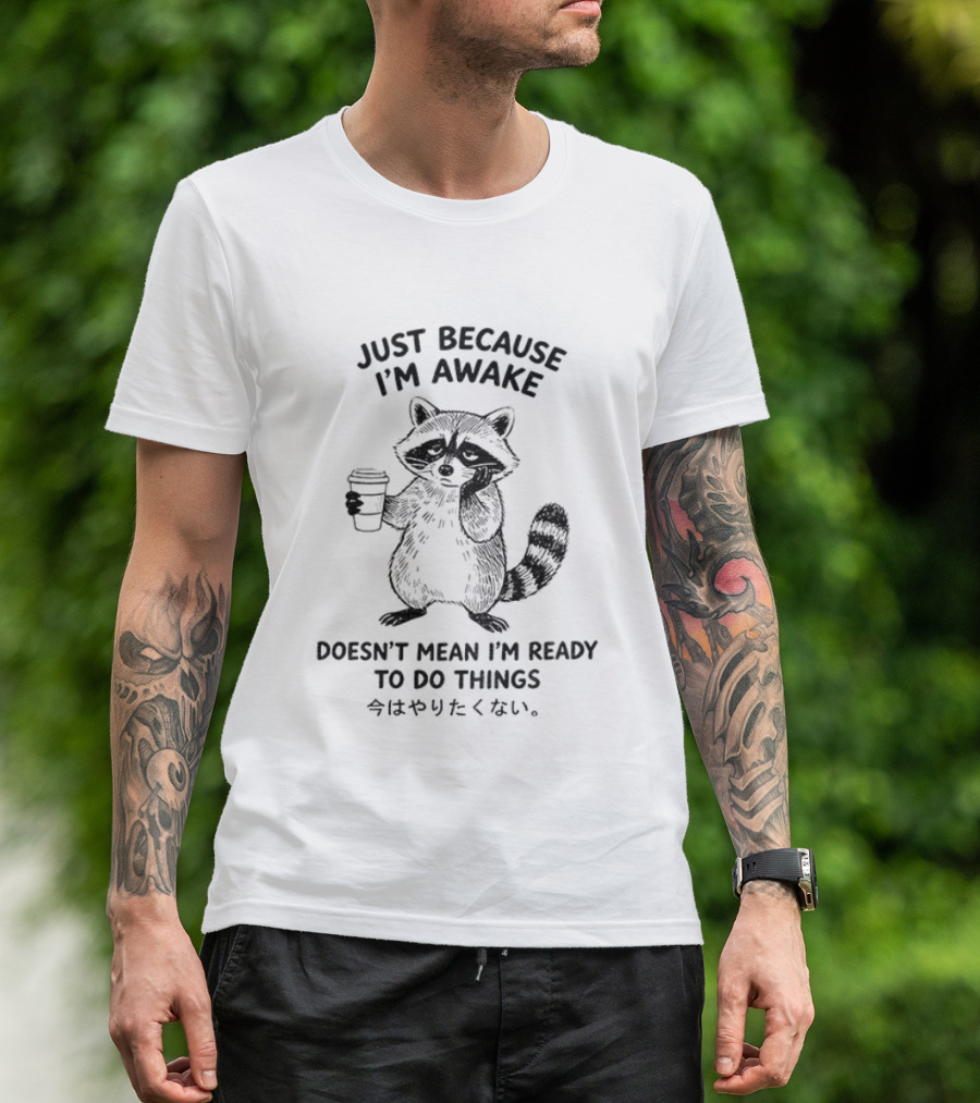 Raccoon Coffee Just Because I'm Awake Doesn't Mean I'm Ready To Do Things T-Shirt