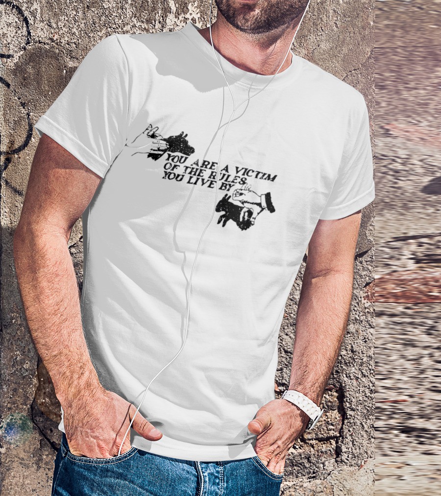 You Are A Victim Of The Rules You Live By With Skeleton And Hand Illustrations T-Shirt