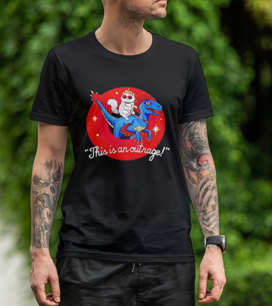 Cat Wearing Crown And Sunglasses Riding Blue Dinosaur "This Is An Outrage T-Shirt