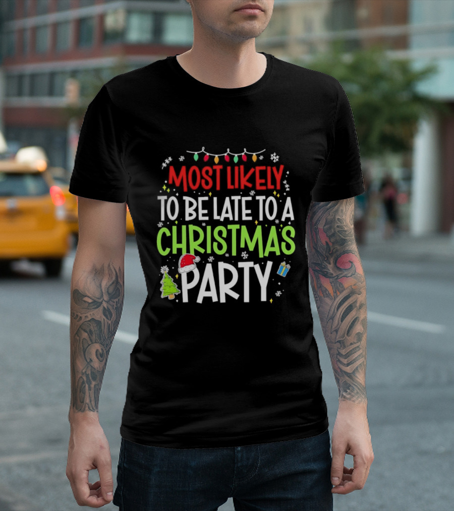 Most Likely To Be Late To A Christmas Party Funny Holiday Lights Snowman Santa Hat Tree T-Shirt