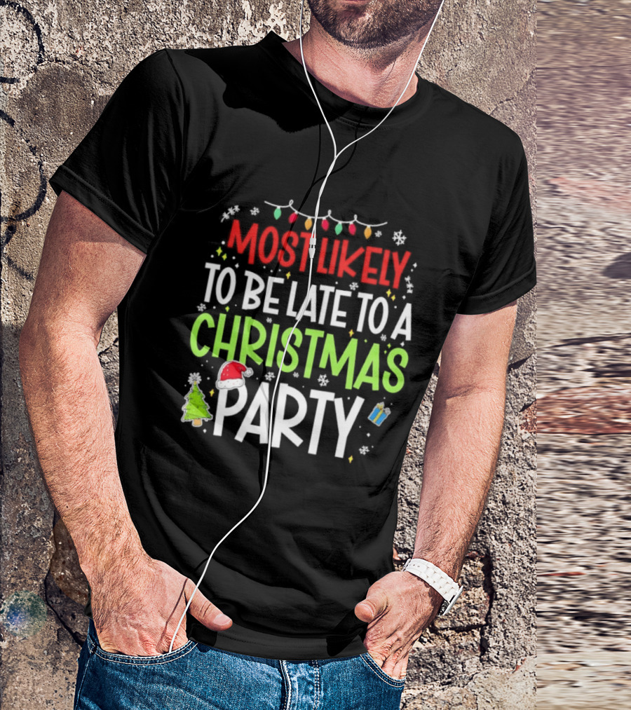 Most Likely To Be Late To A Christmas Party Funny Holiday Lights Snowman Santa Hat Tree T-Shirt
