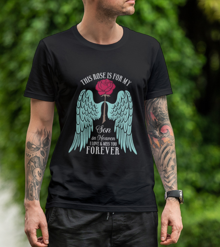 This Rose Is For My Son In Heaven I Love And Miss You Forever Angel Wings T-Shirt