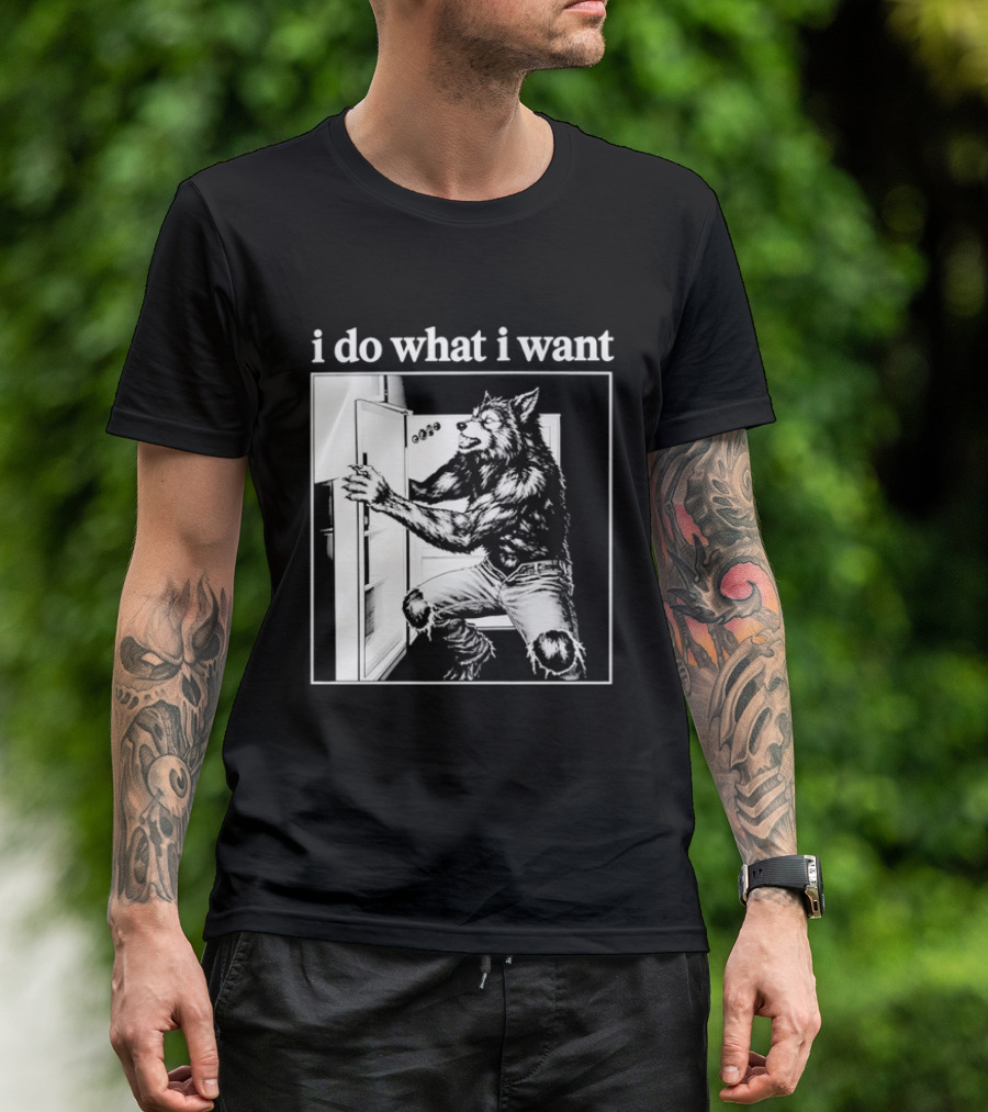 I Do What I Want Werewolf Refrigerator Fridge T-Shirt