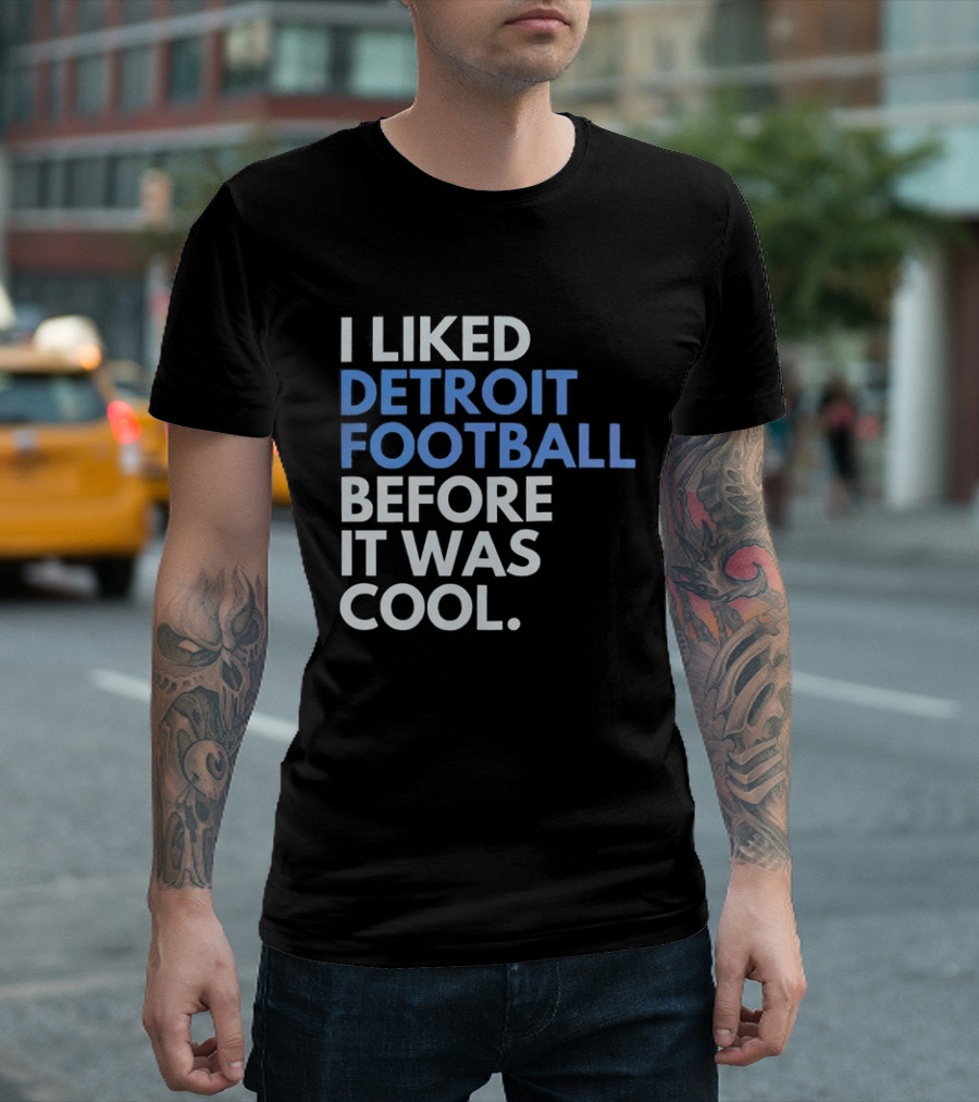 I Liked Detroit Football Before It Was T-Shirt
