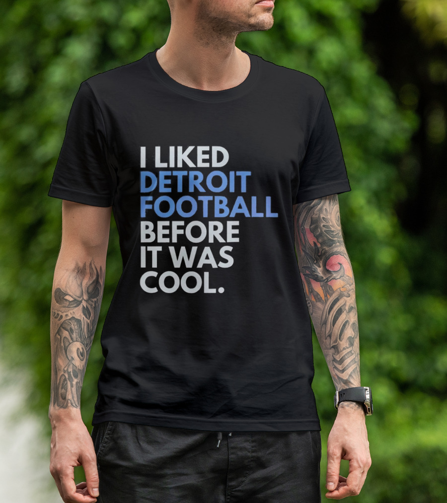 I Liked Detroit Football Before It Was T-Shirt