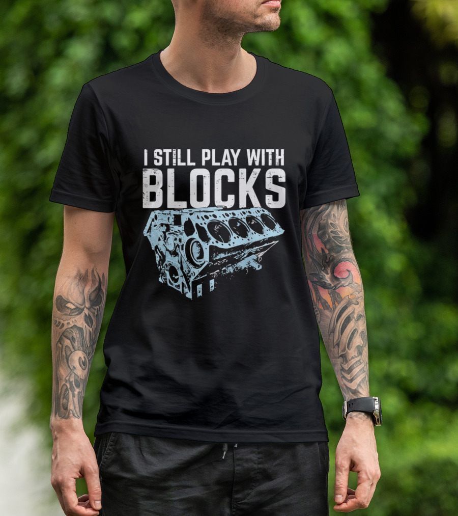 I Still Play With Blocks Engine Mechanic Block Diagram T-Shirt