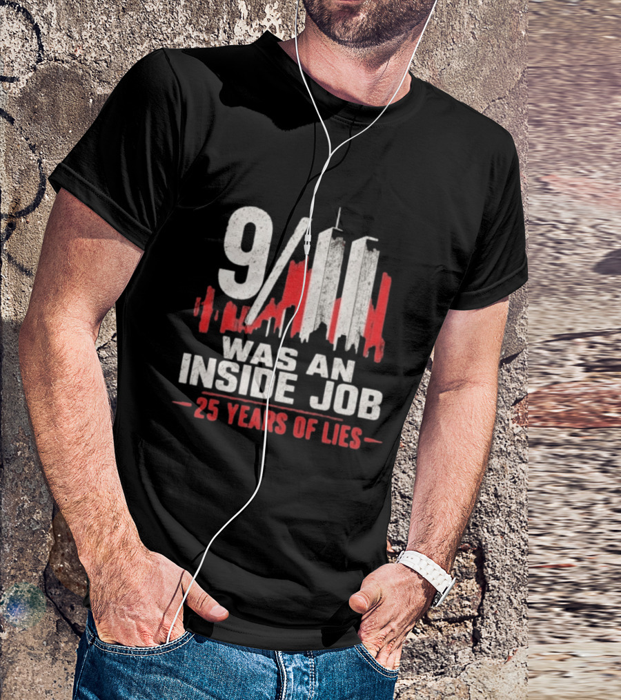 9/11 Was An Inside Job 25 Years Of Lies T-Shirt