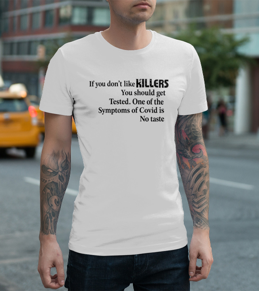 If You Don't Like Killers You Should Get Tested One Of The Symptoms Of Covid Is No Taste T-Shirt