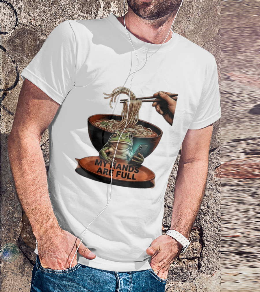 My Hands Are Full Frog Holding Phone Eating Ramen Noodles T-Shirt