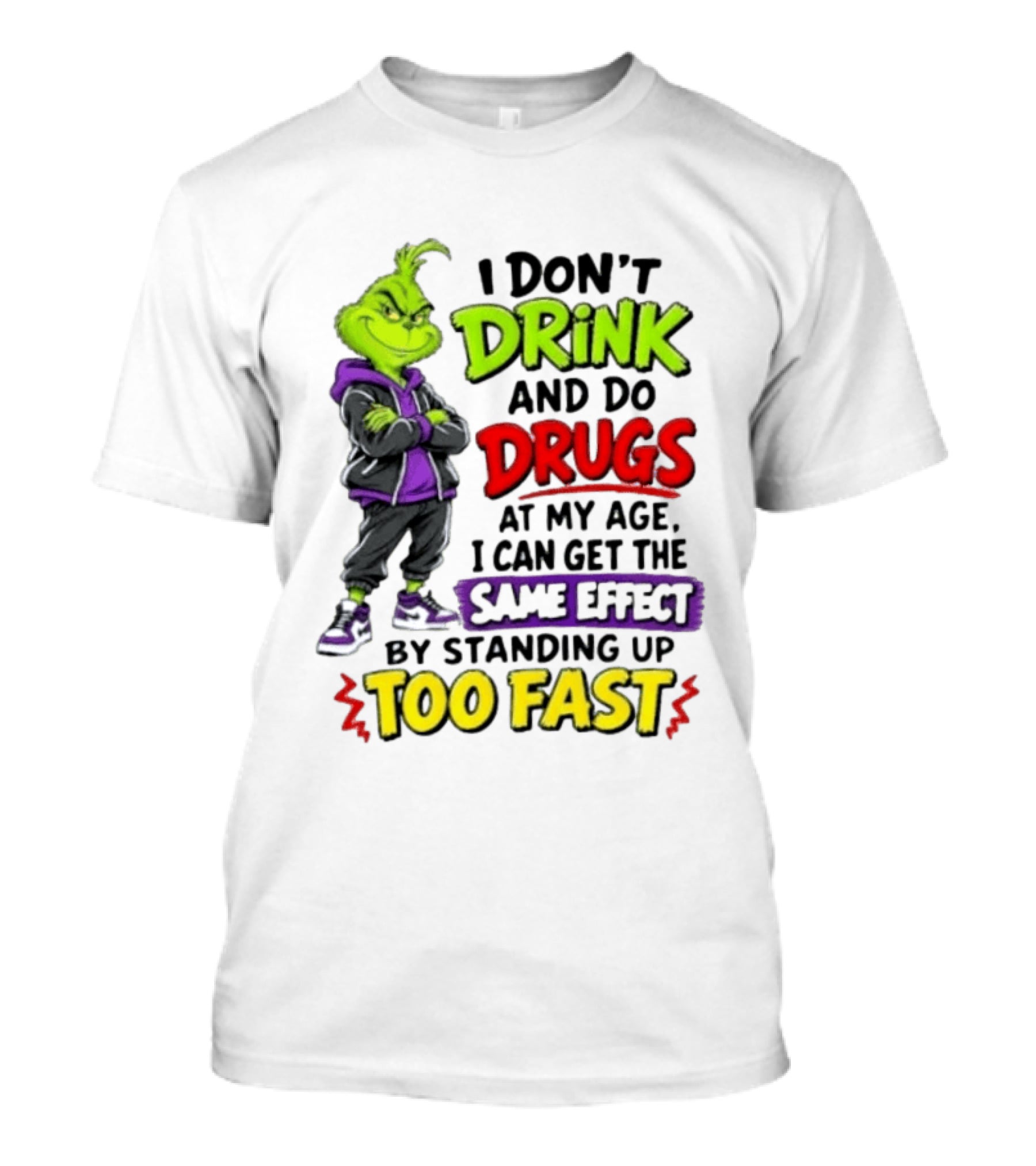 The Grinch I Don't Drink And Do Drugs Same Effect Standing Up Too Fast T-Shirt