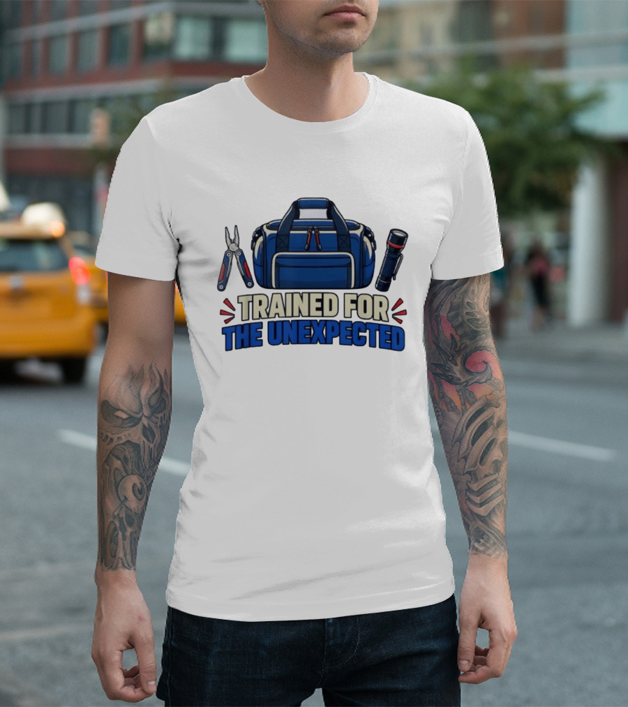 Trained For The Unexpected Emergency Toolkit Bag Flashlight And Multi Tool T-Shirt