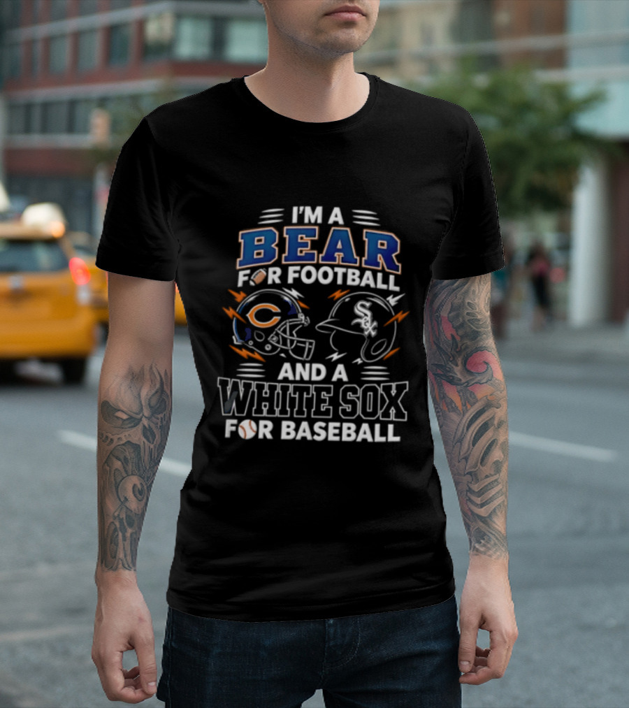 I'm A Bear For Football And A White Sox For Baseball T-Shirt