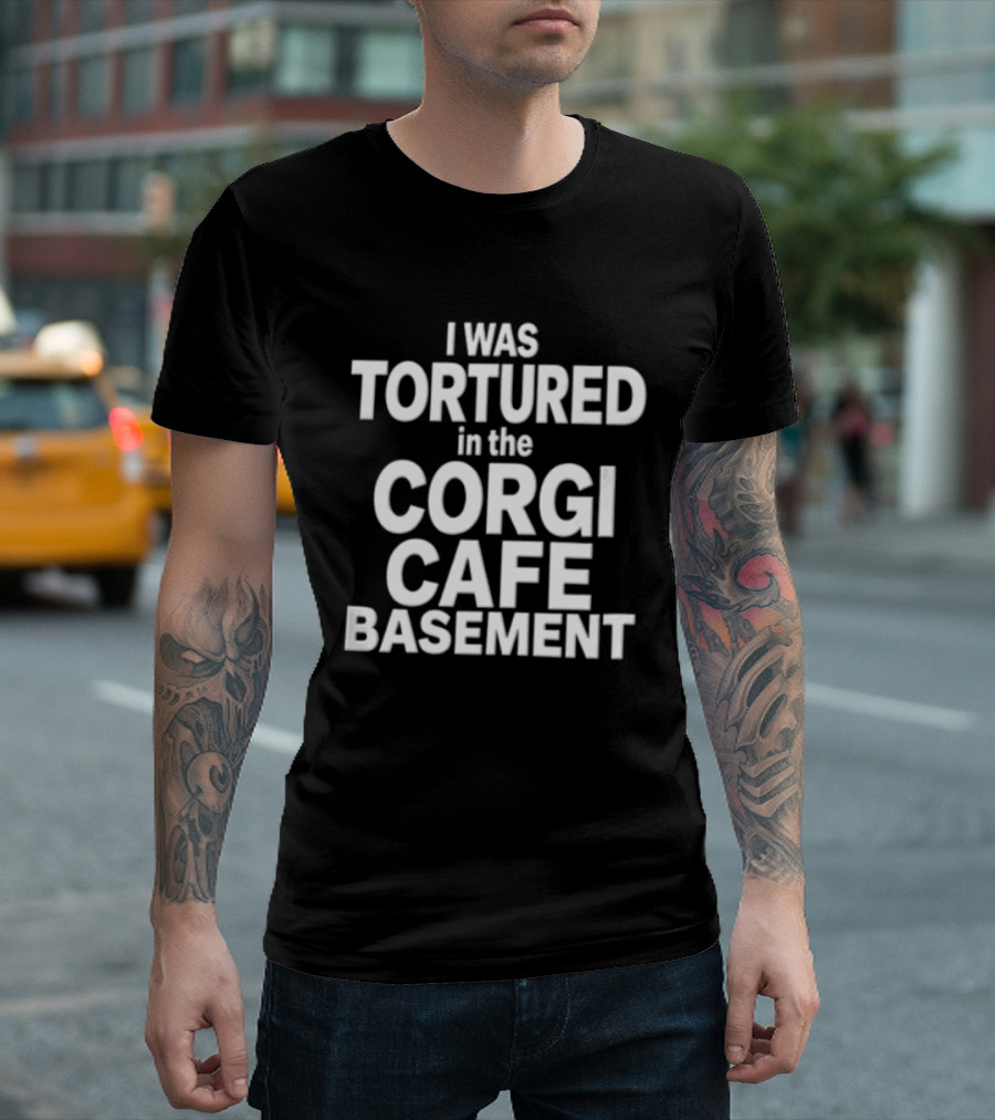 I Was Tortured In The Corgi Cafe Basement White Black T-Shirt