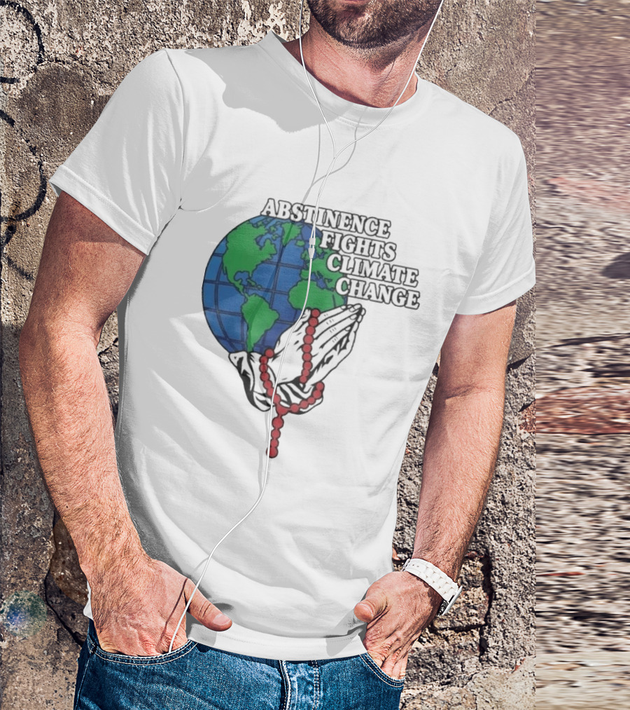 Abstinence Fights Climate Change Earth And Praying Hands With Rosary T-Shirt