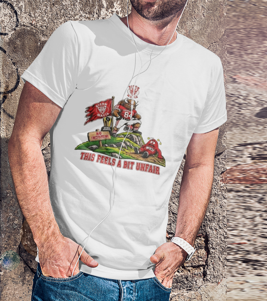 Bison Mafia Upstate 84 No Trespassing WKU This Feels A Bit Unfair T-Shirt