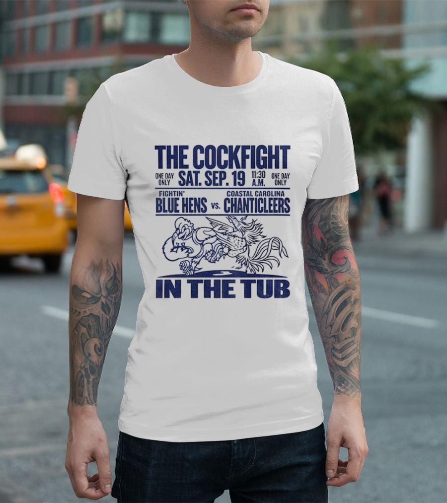 The Cockfight Sat Sep 19 Delaware Blue Hens Vs Coastal Carolina Chanticleers In The Tub T-Shirt
