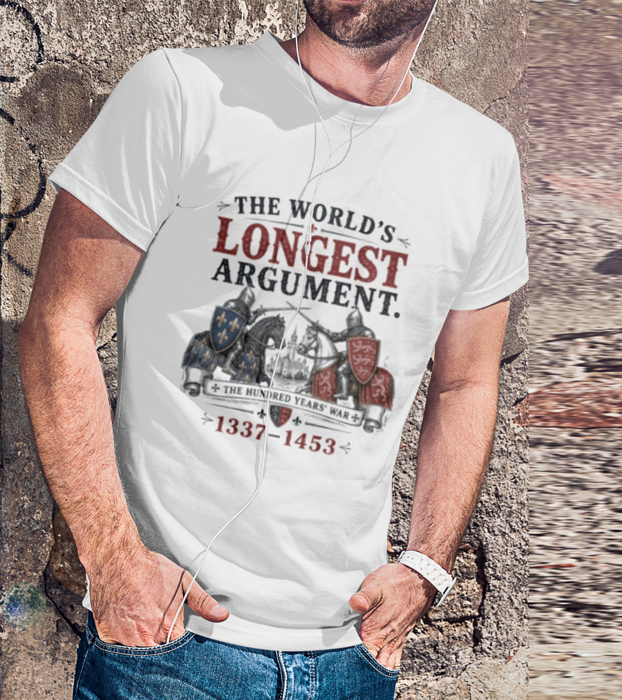 The World's Longest Argument Hundred Years' War 1337 1453 T-Shirt