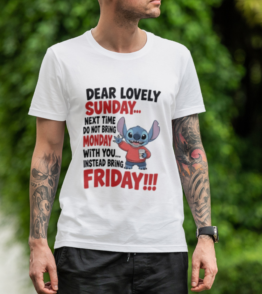 Stitch Dear Lovely Sunday Next Time Do Not Bring Monday Instead Bring Friday T-Shirt
