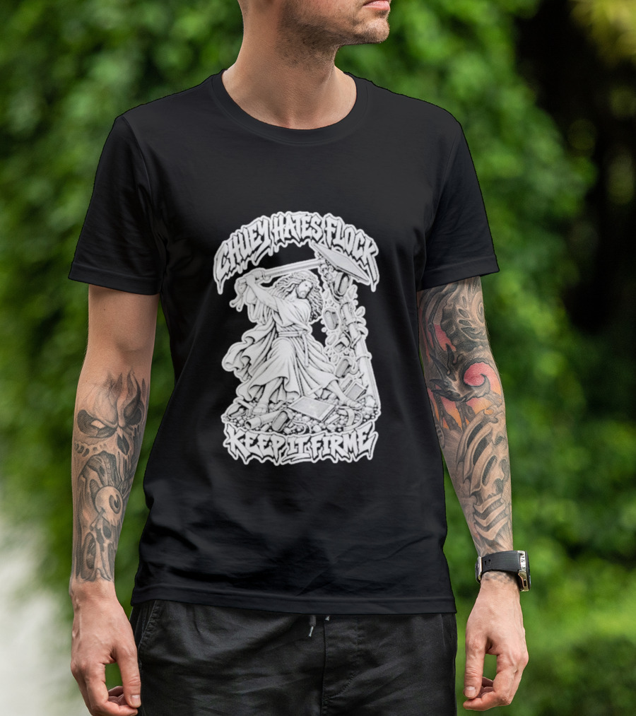 Chuey Hates Flock Keep It Firme Jesus With Sledgehammer T-Shirt