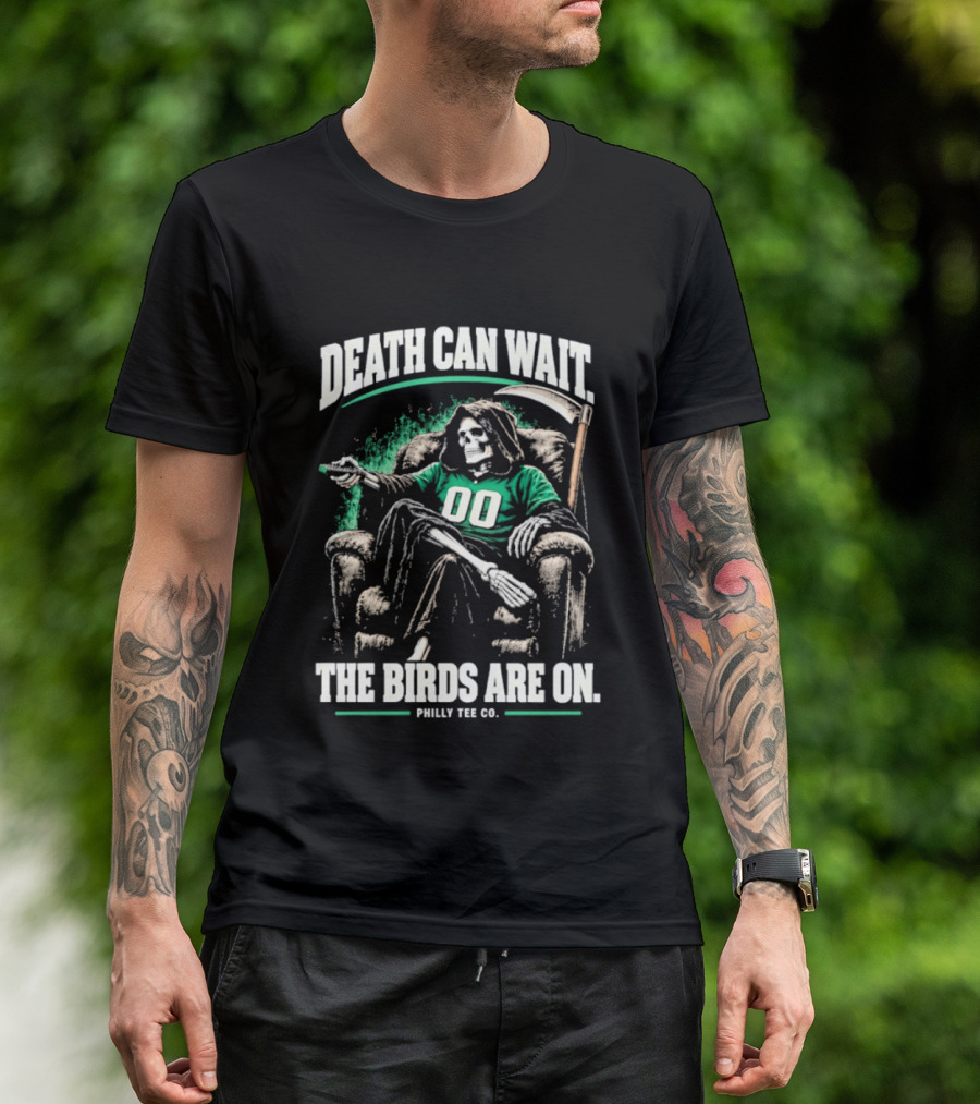 Death Can Wait The Birds Are On Philly Co Philadelphia Football T-Shirt
