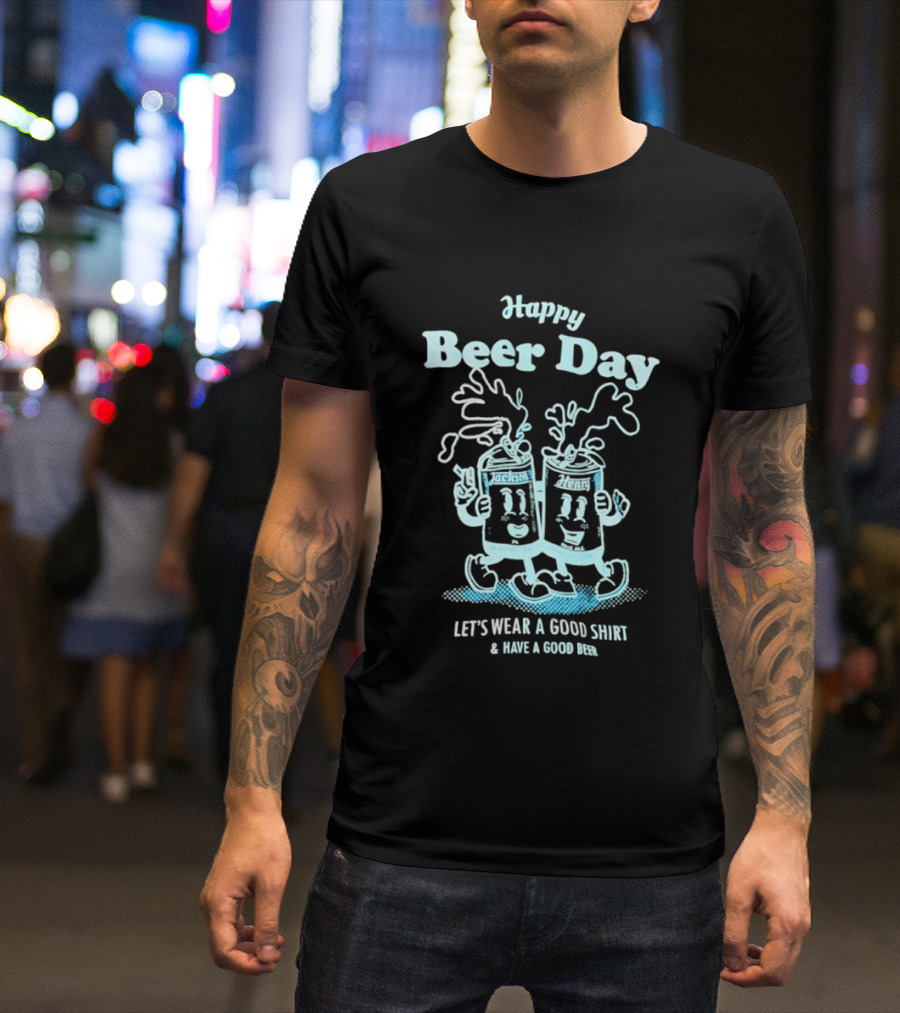 Happy Beer Day Jackson And Henry Let's Wear A Good And Have A Good Beer T-Shirt