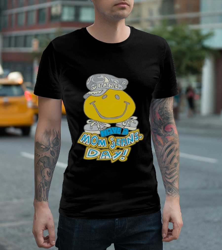 Have A Mom Jeans Day Smiley Face 90s Jeans Retro Nostalgia T-Shirt