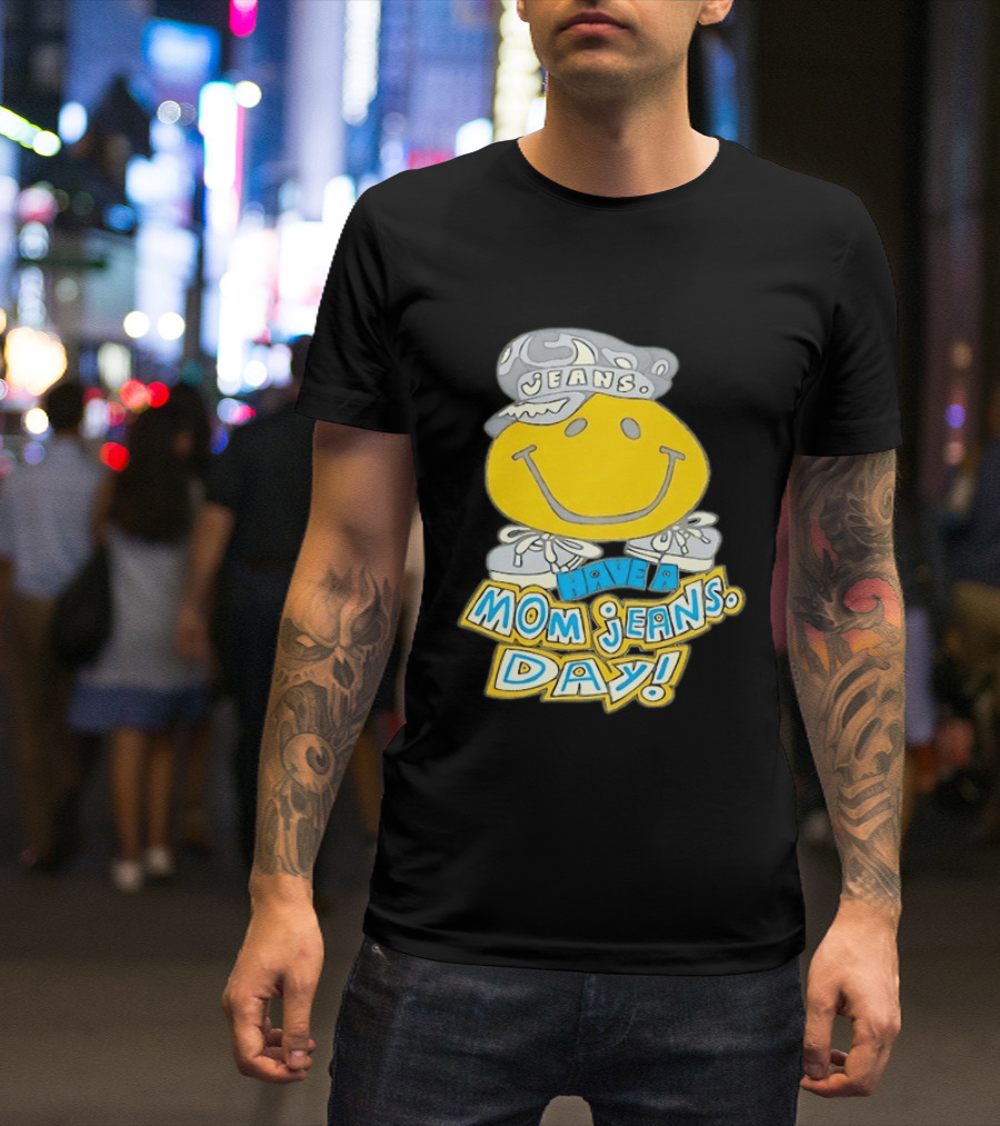 Have A Mom Jeans Day Smiley Face 90s Jeans Retro Nostalgia T-Shirt