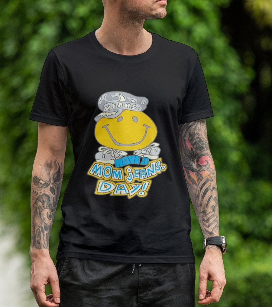 Have A Mom Jeans Day Smiley Face 90s Jeans Retro Nostalgia T-Shirt
