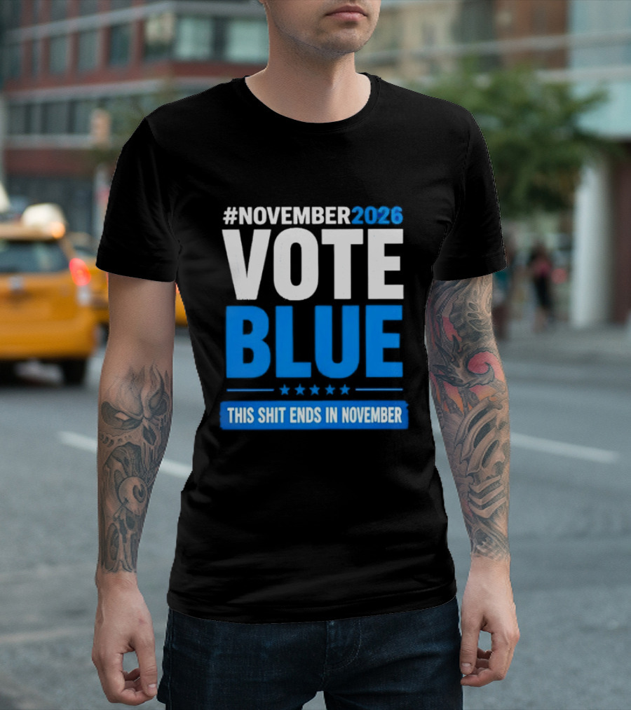 #November 2026 Vote Blue This Shit Ends In November T-Shirt