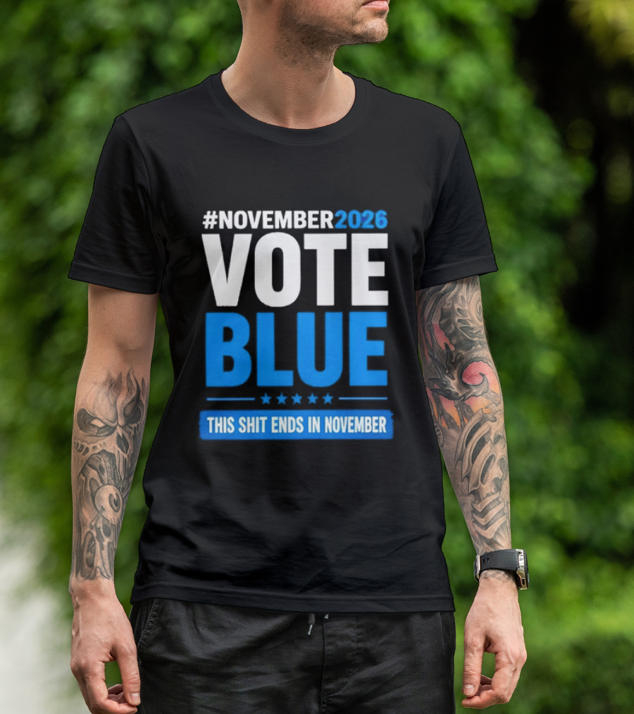 #November 2026 Vote Blue This Shit Ends In November T-Shirt