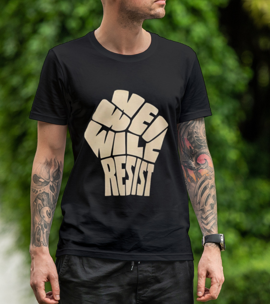 We Will Resist Activism Protest Fist T-Shirt