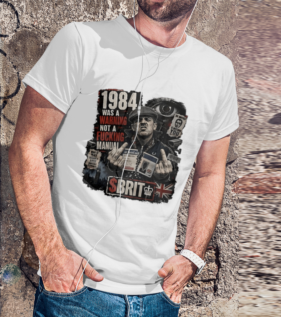 1984 Was A Warning Not A Fucking Manual Big Brother Is Ing You Brit British Flag Man With Middle Finger T-Shirt