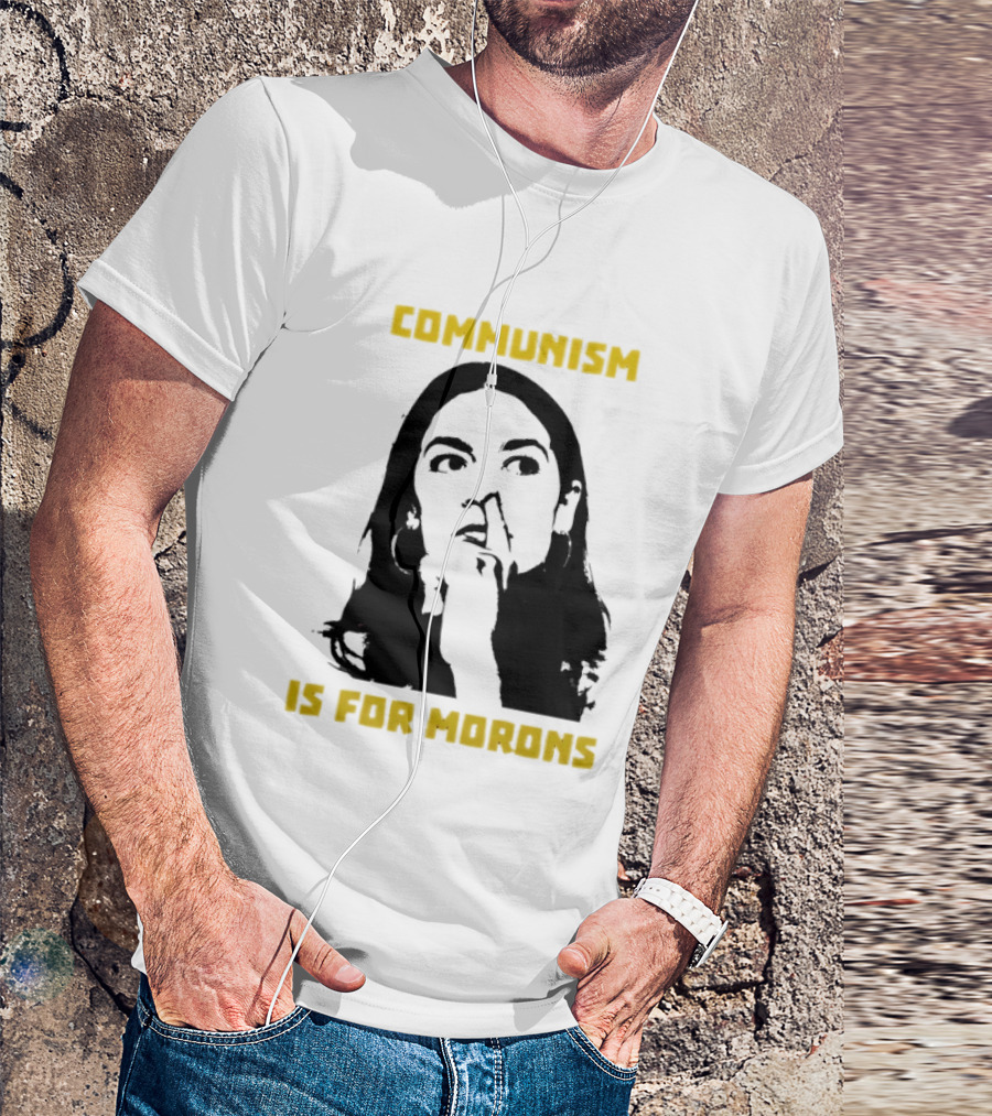 Communism Is For Morons Alexandria Ocasio Cortez T-Shirt